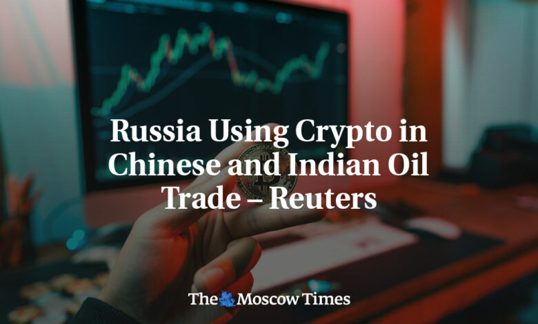 Russia using the crypto in Chinese and Indian Petrade Trade - Reuters