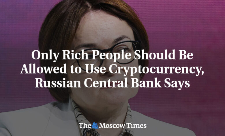 The Russian Central Bank says only the wealthy should be allowed to use the encrypted currency